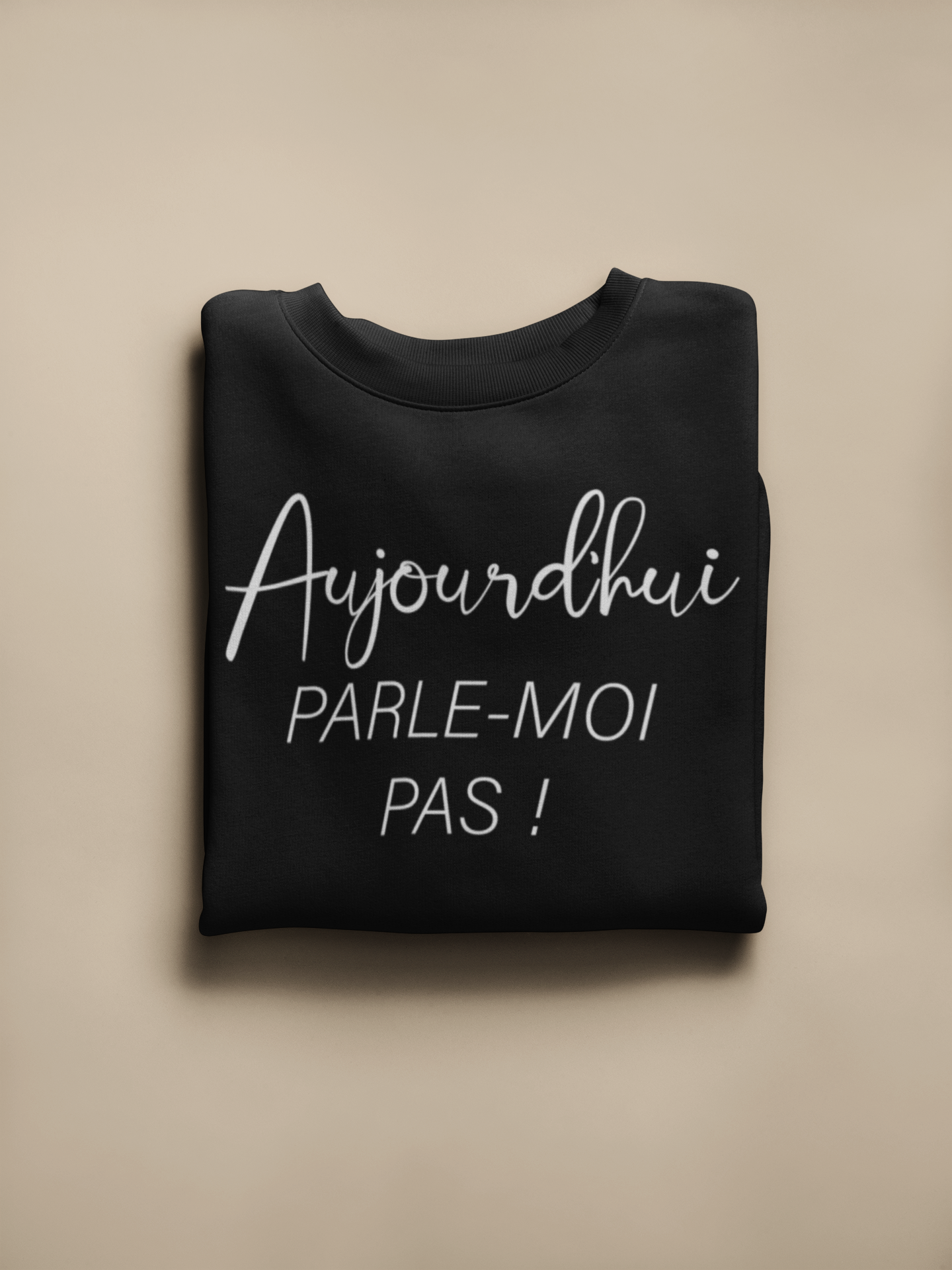 Crewneck - Aujourd’hui parle-moi pas