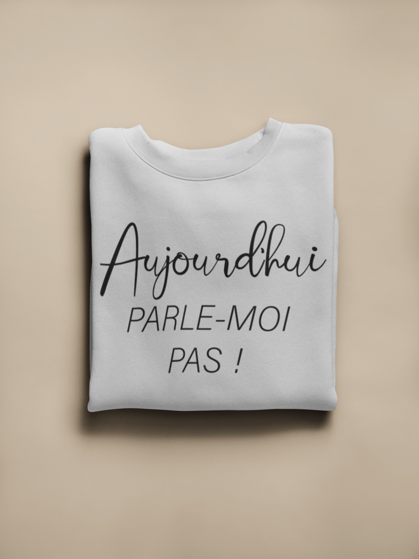 Crewneck - Aujourd’hui parle-moi pas