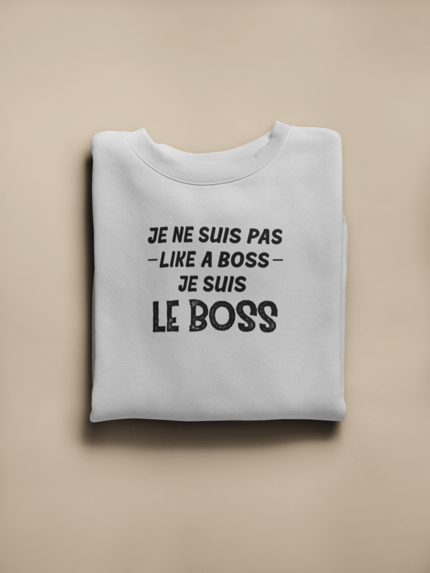 Crewneck - Je ne suis pas like a boss, je suis le boss