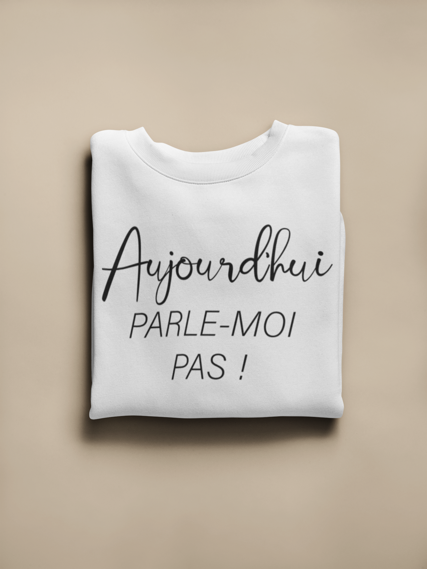 Crewneck - Aujourd’hui parle-moi pas