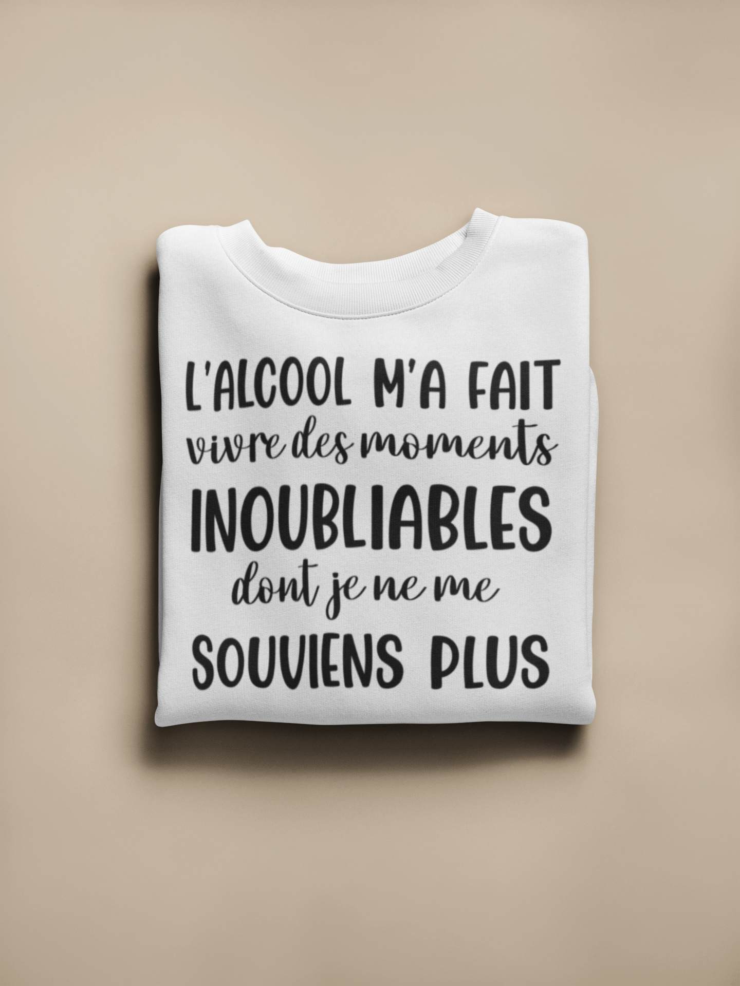 Crewneck - L'alcool m'a fait vivre des moments inoubliables