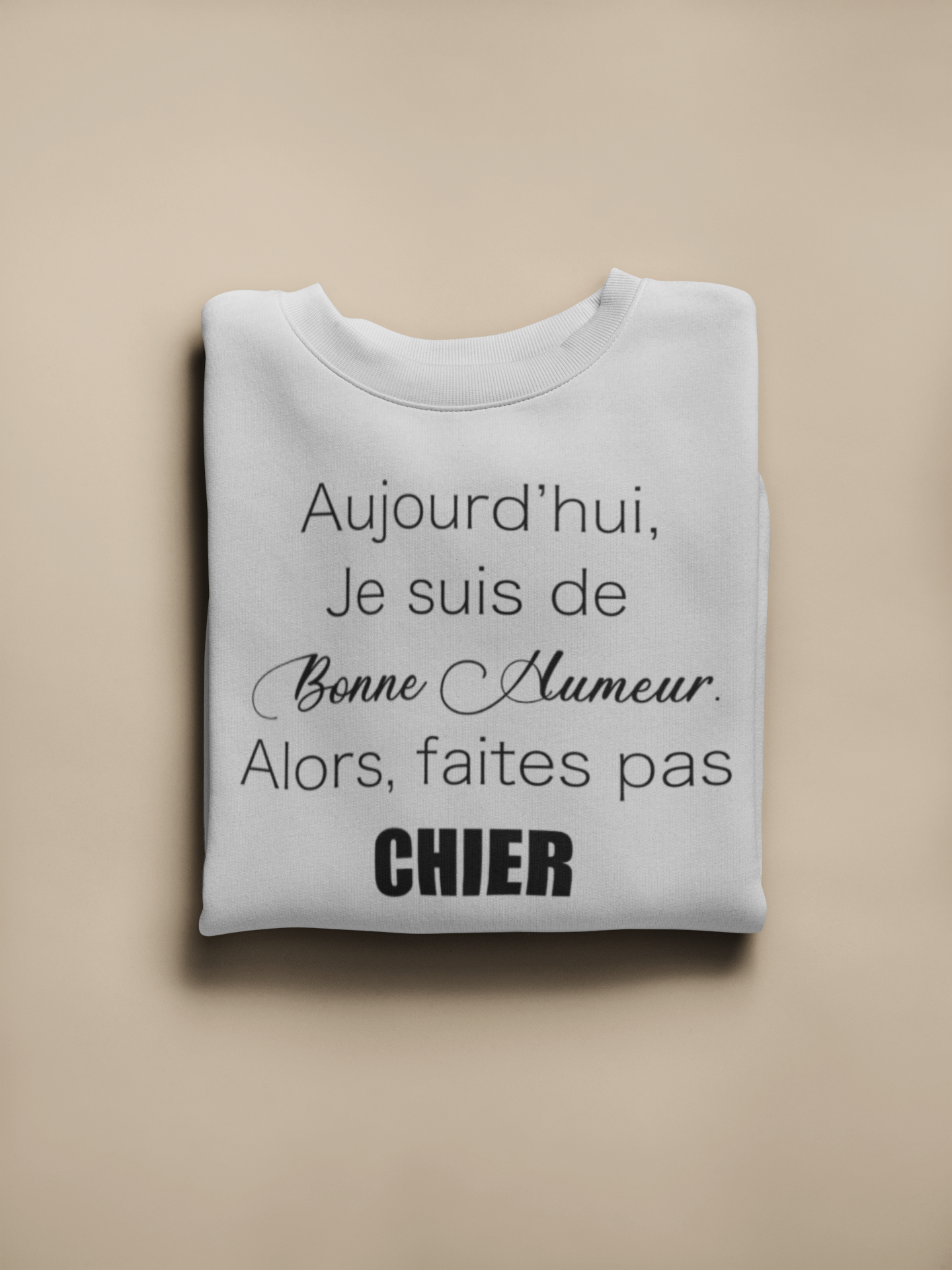 Crewneck - Aujourd’hui je suis de bonne humeur, alors faites pas chier