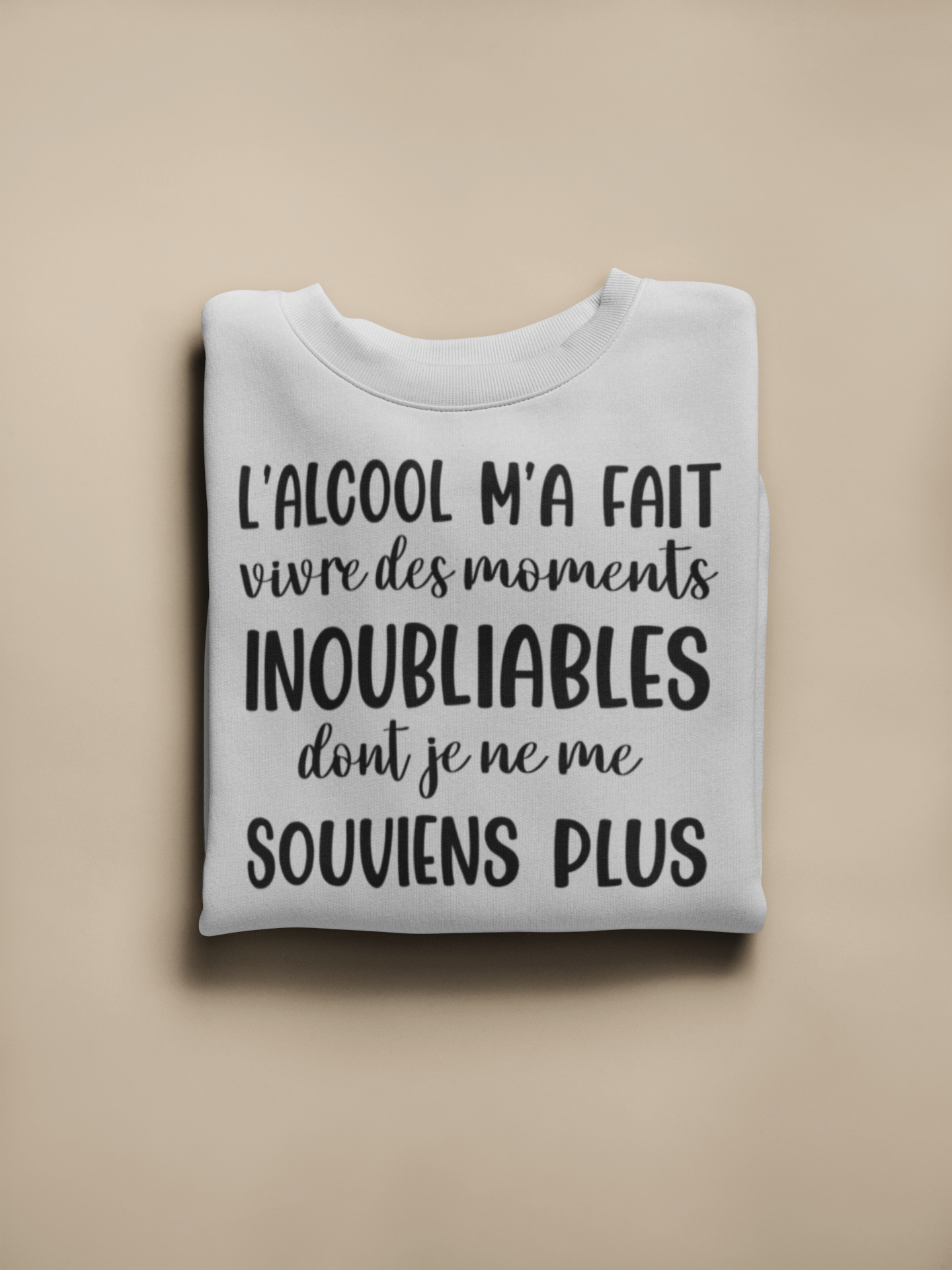 Crewneck - L'alcool m'a fait vivre des moments inoubliables