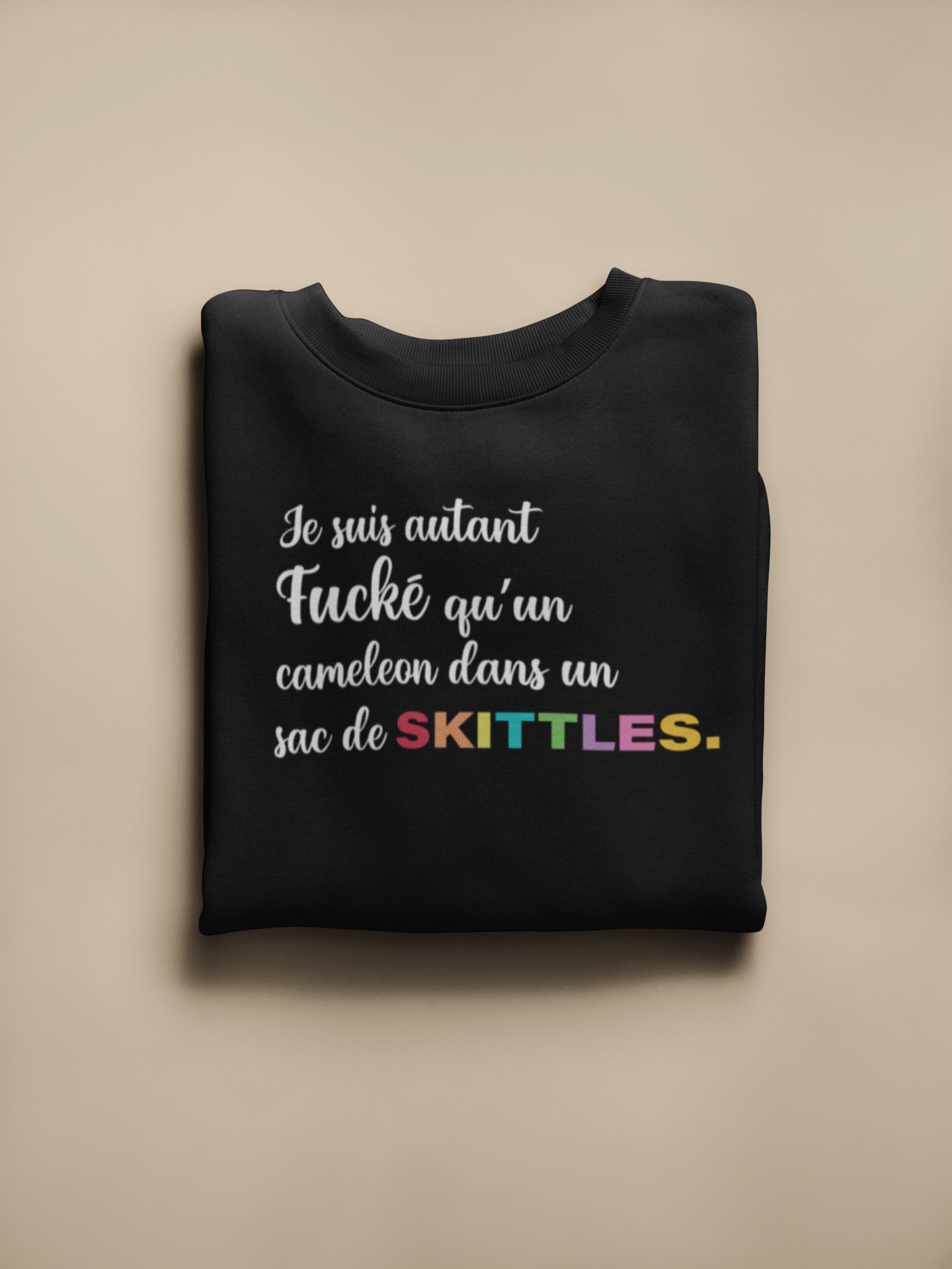 Crewneck - Je suis autant fucké qu'un caméléon dans un sac de Skittles